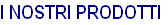 I NOSTRI PRODOTTI